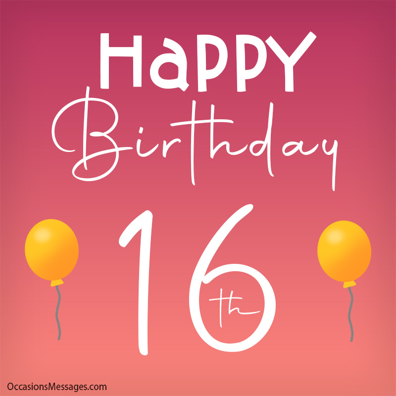 140+ Happy Birthday Wishes & Images For 16 Years Old